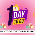 1 Day to Go for Your Birthday – 300+ Wishes & Quotes