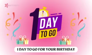 Read more about the article 1 Day to Go for Your Birthday – 300+ Wishes & Quotes