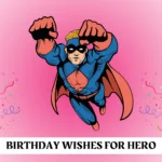 300+ Birthday Wishes for Hero 2025 | Funny, Unique & Heartfelt