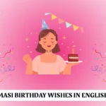 250+ Masi Birthday Wishes in English for Social Posts