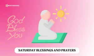 Read more about the article 250+ Saturday Blessings & Prayers to Start Weekend Peacefully
