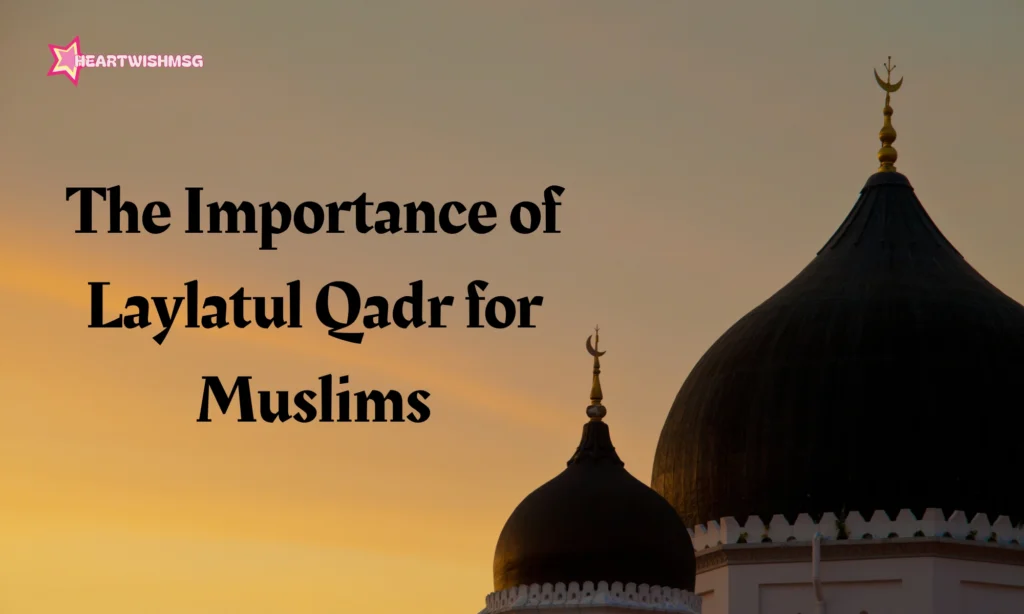 the Importance of Laylatul Qadr for Muslims