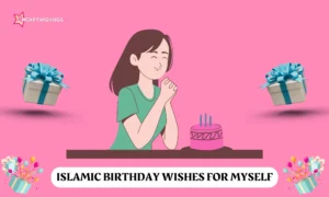 Read more about the article 199+ Islamic Birthday Wishes for Myself with Duas & Captions