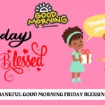 500+ Thankful Good Morning Friday Blessings for Peace & Joy